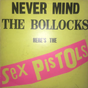 Albums That Shaped Me: 1. Sex Pistols - Never Mind The Bollocks