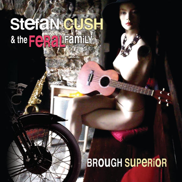 Stefan Cush & The Feral Family - Brough Superior CD