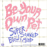 Be Your Own Pet : Super Soaked (7", Single)