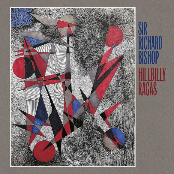 Sir Richard Bishop - Hillbilly Ragas CD/LP