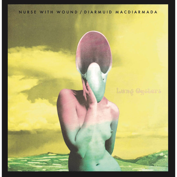 Nurse With Wound & Diarmuid Macdiarmada - Lung Oysters LP