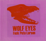 Wolf Eyes : Fuck Pete Larsen (CD)