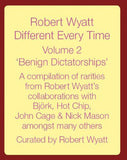 Robert Wyatt : Different Every Time Volume 2 (Benign Dictatorships) (2xLP, Comp)