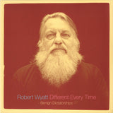 Robert Wyatt : Different Every Time Volume 2 (Benign Dictatorships) (2xLP, Comp)