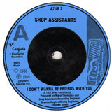 Shop Assistants : I Don't Wanna Be Friends With You (7", Single)