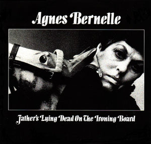 Agnes Bernelle : Father's Lying Dead On The Ironing Board (LP)