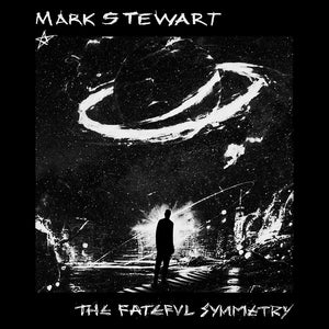Mark Stewart - The Fateful Symmetry LP