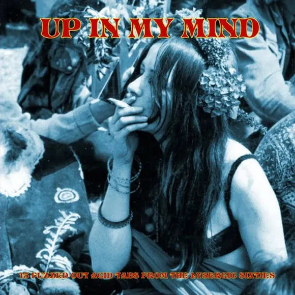Various Artists - Up In My Mind: From The Lysergic Sixties (15 Fuzzed Out Acid Tabs) LP