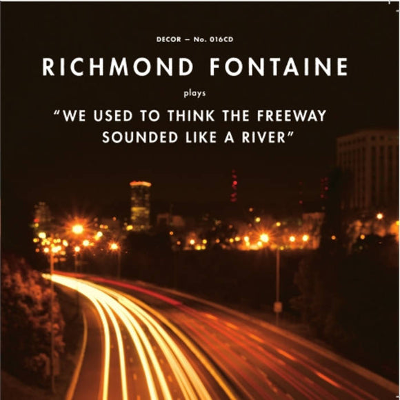 Richmond Fontaine - We Used To Think The Freeway Sounded Like A River LP