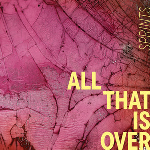 Sprints - All That Is Over CD/LP