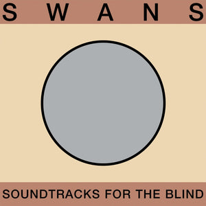 Swans - Soundtracks For The Blind 4LP