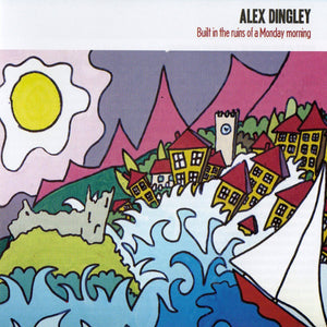 Alex Dingley : Built In The Ruins Of A Monday Morning (CD, Album)