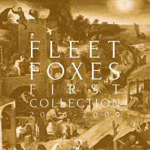Fleet Foxes : First Collection 2006-2009 (CD, Album + CD, EP + CD, EP + CD, Comp + Box, Comp)
