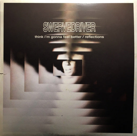Swervedriver : Think I'm Gonna Feel Better / Reflections (12