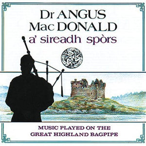 Dr. Angus MacDonald : A' Sireadh Spors: Music Played On The Great Highland Bagpipe (CD, Album)
