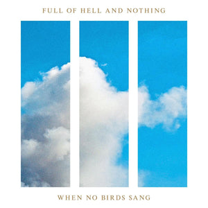 Full of Hell & Nothing -  When No Birds Sang LP