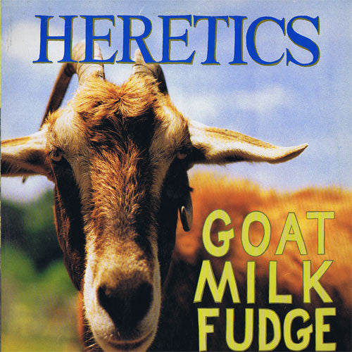 Heretics (2) : Goat Milk Fudge (LP, Album)