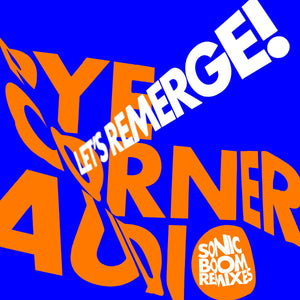 Pye Corner Audio - Let’s Remerge! (Sonic Boom Remixes) 10"