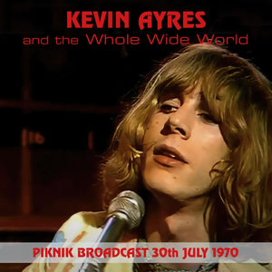 Kevin Ayers And The Whole World - Piknik Broadcast, 30th July, 1970 CD