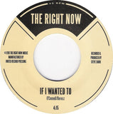 The Right Now : I Am Who I Say I Am / If I Wanted To (7")