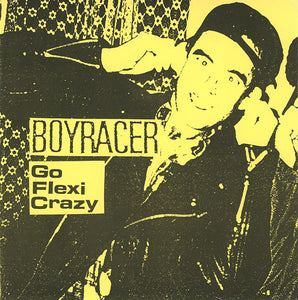 Boyracer : Go Flexi Crazy (2xFlexi, 7", S/Sided, Yel)