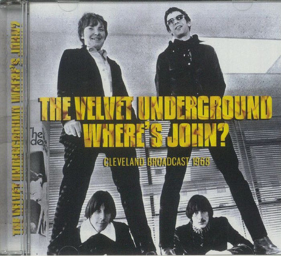 The Velvet Underground – Where's John? (Cleveland Broadcast 1968) CD