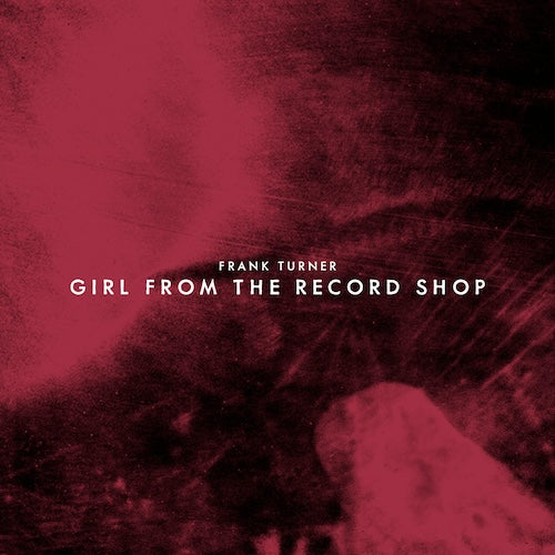 Frank Turner - Girl From The Record Shop' // 'All Night Crew' - 7
