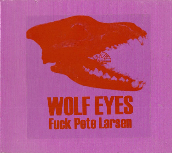 Wolf Eyes – Fuck Pete Larsen CD