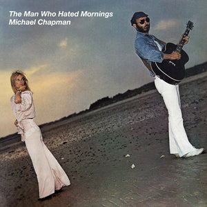 Michael Chapman - The Man Who Hated Mornings LP