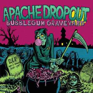 Apache Dropout – Bubblegum Graveyard CD