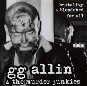 GG Allin & The Murder Junkies ‎– Brutality & Bloodshed For All CD