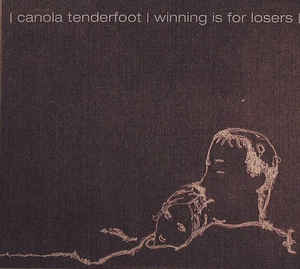 Canola Tenderfoot - Winning Is For Losers CD