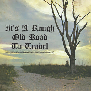 Various Artists - It’s A Rough Old Road To Travel: The Existential Psychodrama In Country Music: Volume II (1964-1974)