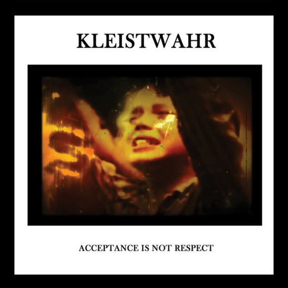 Kleistwahr - Acceptance Is Not Respect CD