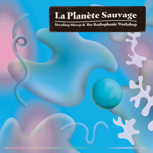 Stealing Sheep & The Radiophonic Workshop - La Planète Sauvage 2LP