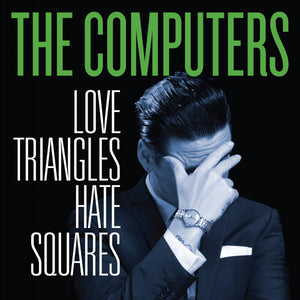 The Computers ‎- Love Triangles, Hate Squares CD