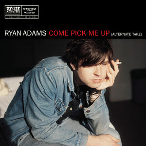 Ryan Adams - Come Pick Me Up (Alternate Take) 7"