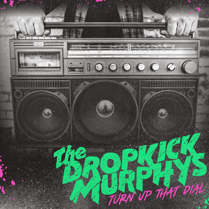 The Dropkick Murphys - Turn Up That Dial CD/LP/DLX LP