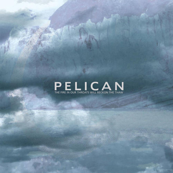 Pelican - The Fire In Our Throats Will Beckon The Thaw 2LP
