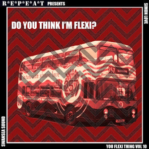 Swansea Sound / Simon Love - Do You Think I'm Flexi? (You Flexi Thing Vol 10) 7" FLEXI